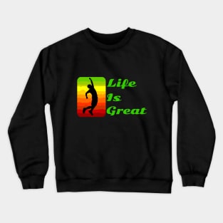 Life is great, life is good! Crewneck Sweatshirt
